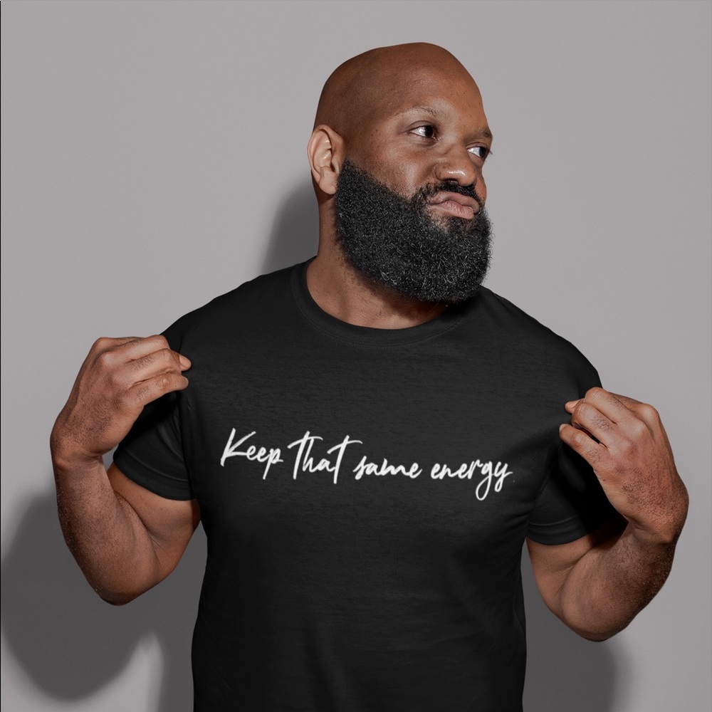 Unisex Keep that same energy T-shirt